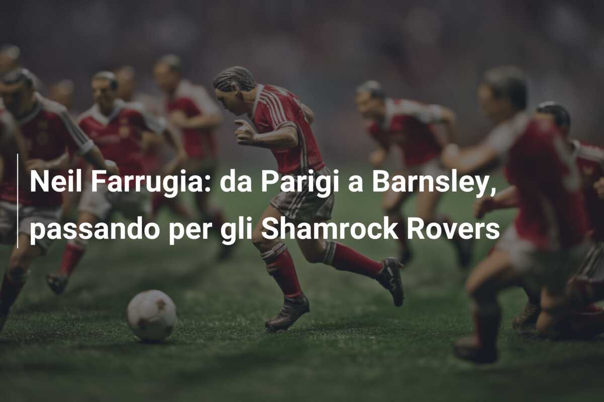 Neil Farrugia: da Parigi a Barnsley, passando per gli Shamrock Rovers