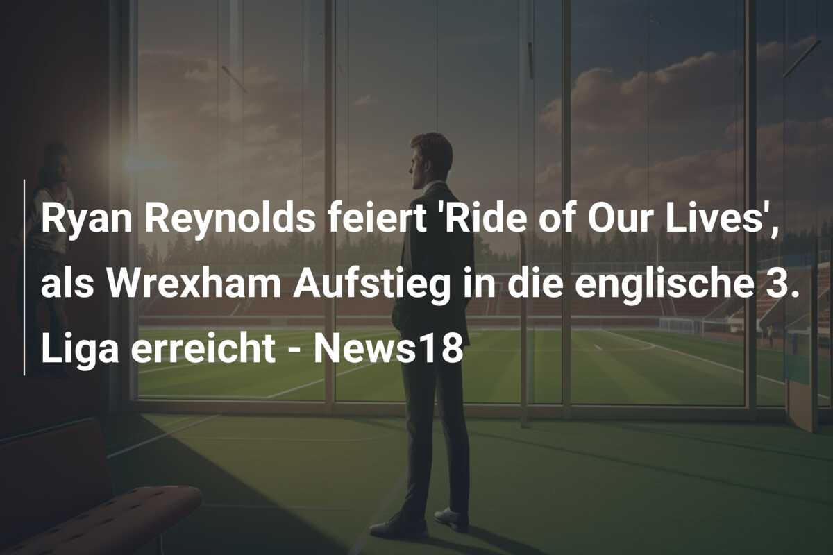 Ryan Reynolds feiert ‘Ride of Our Lives’, als Wrexham Aufstieg in die englische 3. Liga erreicht – News18