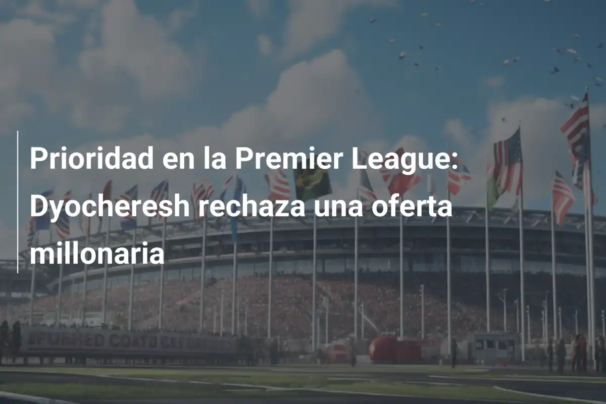 Prioridad en la Premier League: Dyocheresh rechaza una oferta millonaria