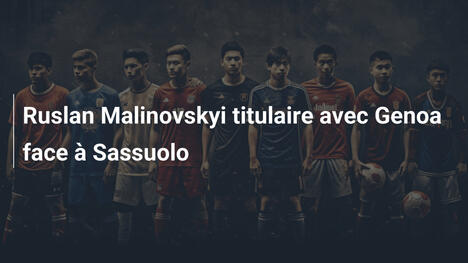 Ruslan Malinovskyi titulaire avec Genoa face à Sassuolo
