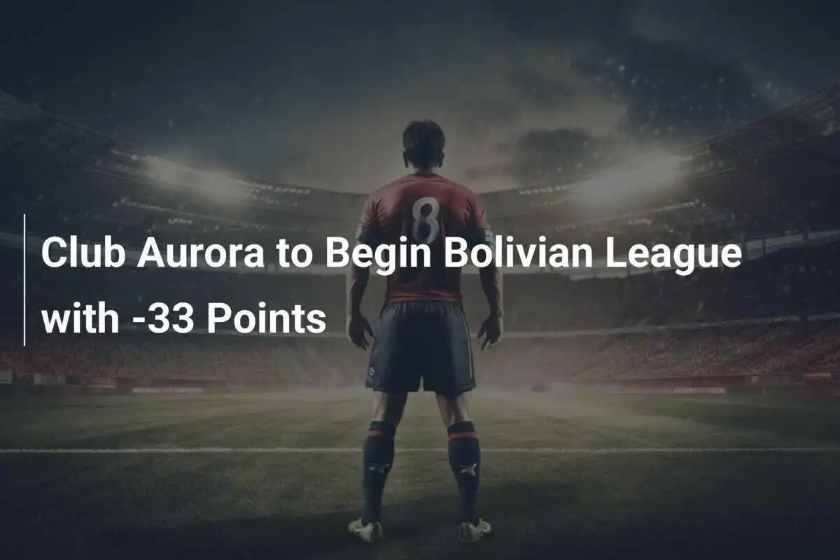 Club Aurora Memulai Liga Bolivia dengan -33 Poin
