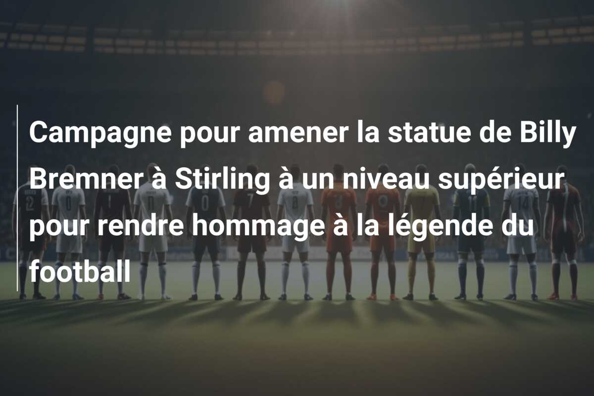 Campagne pour amener la statue de Billy Bremner à Stirling à un niveau supérieur pour rendre hommage à la légende du football