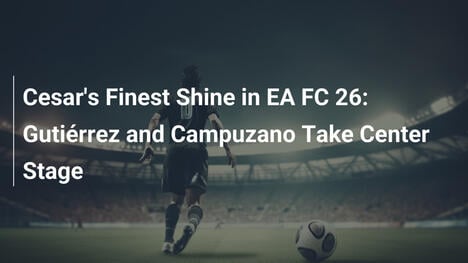 EA FC 26でセサールのスターが輝く