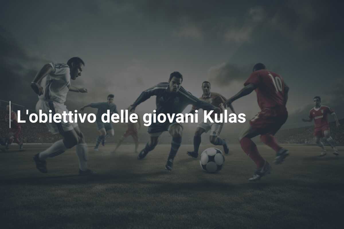 L’obiettivo delle giovani Kulas