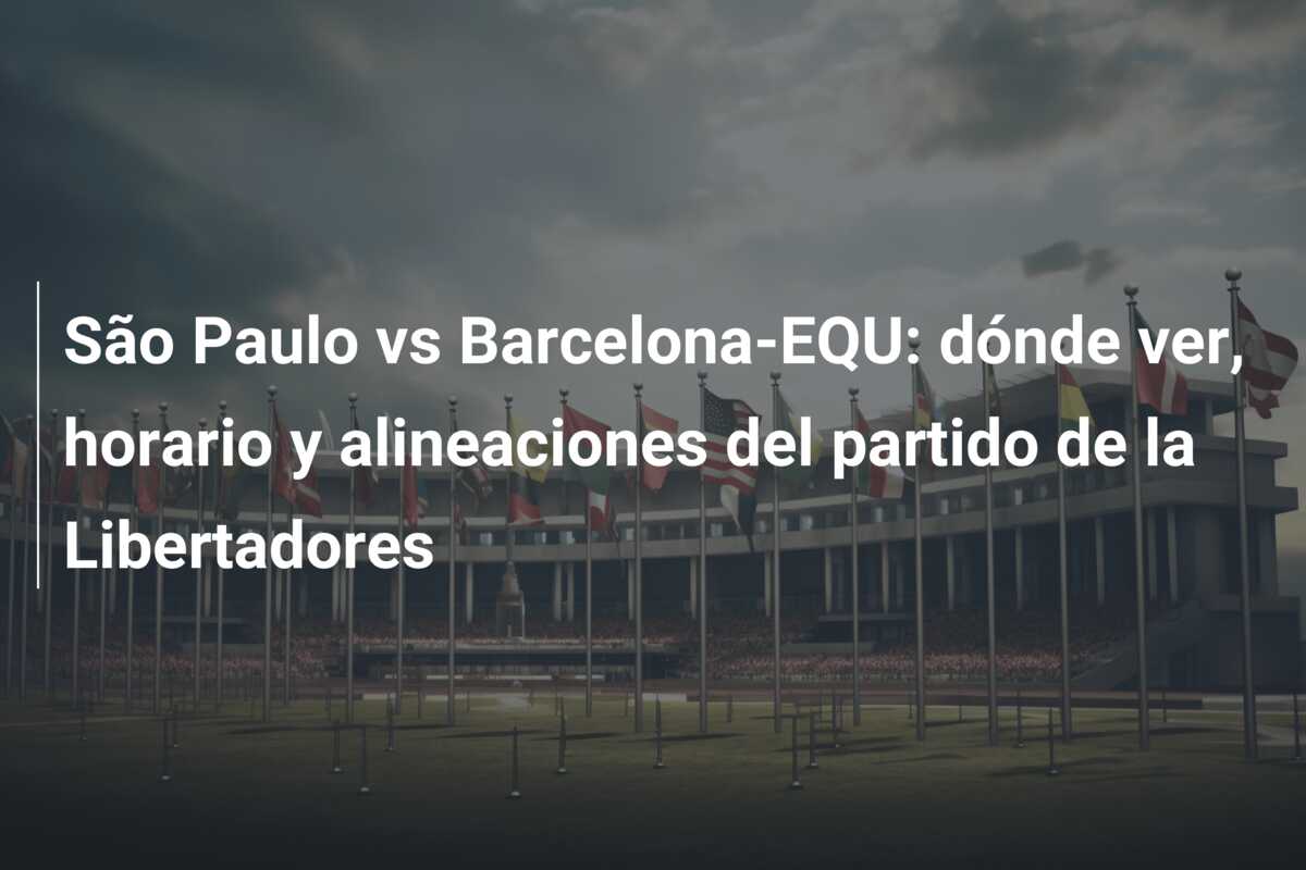 São Paulo vs Barcelona-EQU: dónde ver, horario y alineaciones del partido de la Libertadores