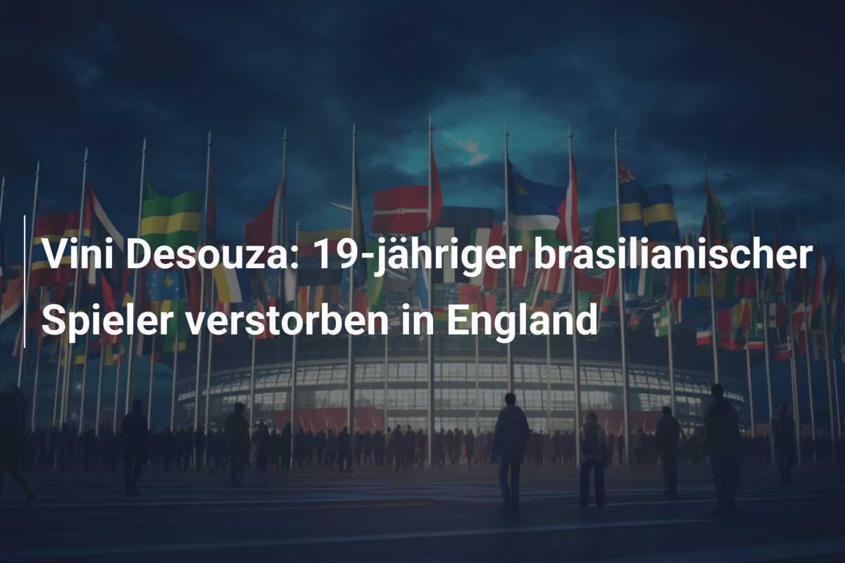 Vini Desouza: 19-jähriger brasilianischer Spieler verstorben in England