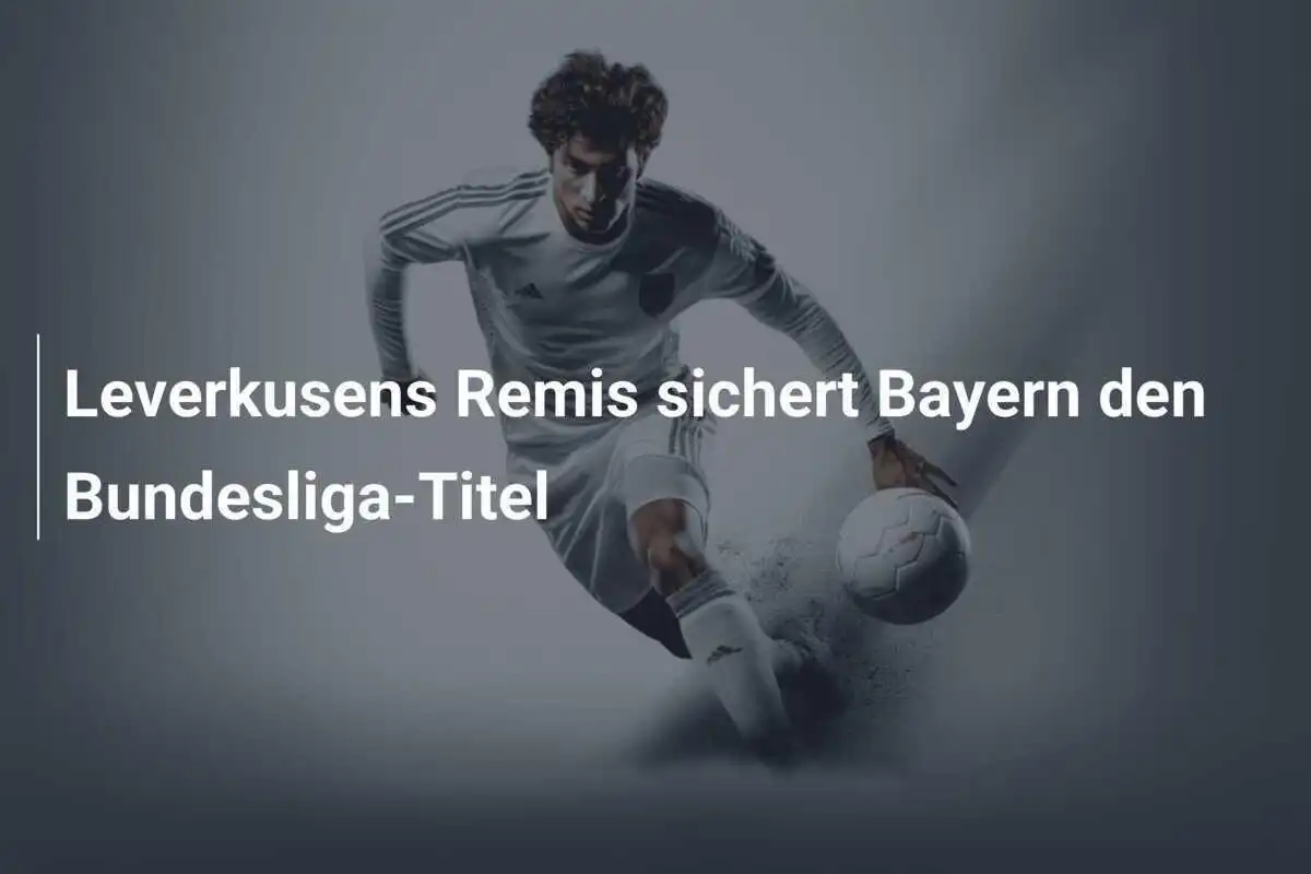 Leverkusens Remis sichert Bayern den Bundesliga-Titel