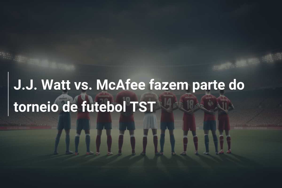 J.J. Watt vs. McAfee fazem parte do torneio de futebol TST