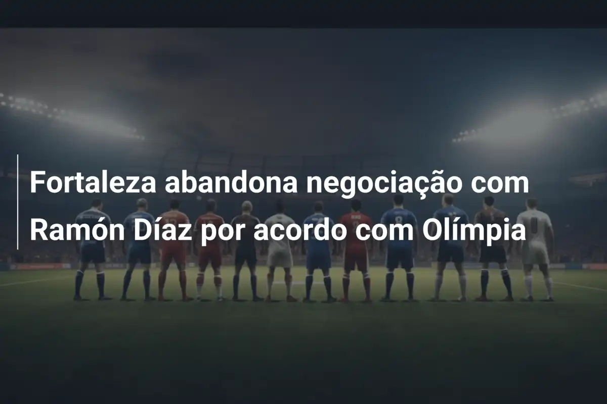 Fortaleza abandona negociação com Ramón Díaz por acordo com Olímpia