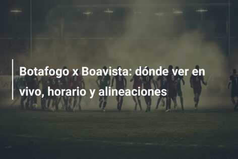 Botafogo x Boavista: dónde ver en vivo, horario y alineaciones
