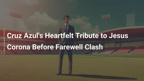 L'hommage émouvant de Cruz Azul à Jesús Corona avant l'adieu