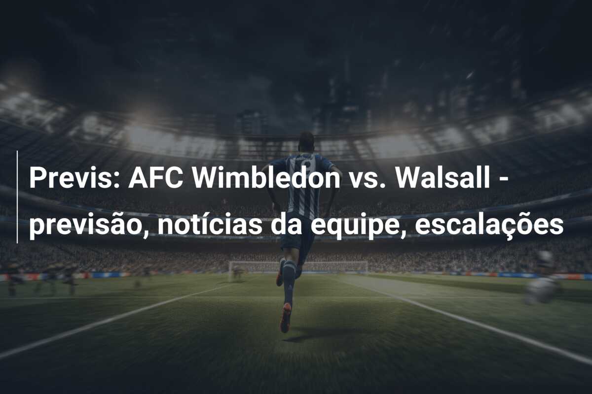 Previs: AFC Wimbledon vs. Walsall – previsão, notícias da equipe, escalações
