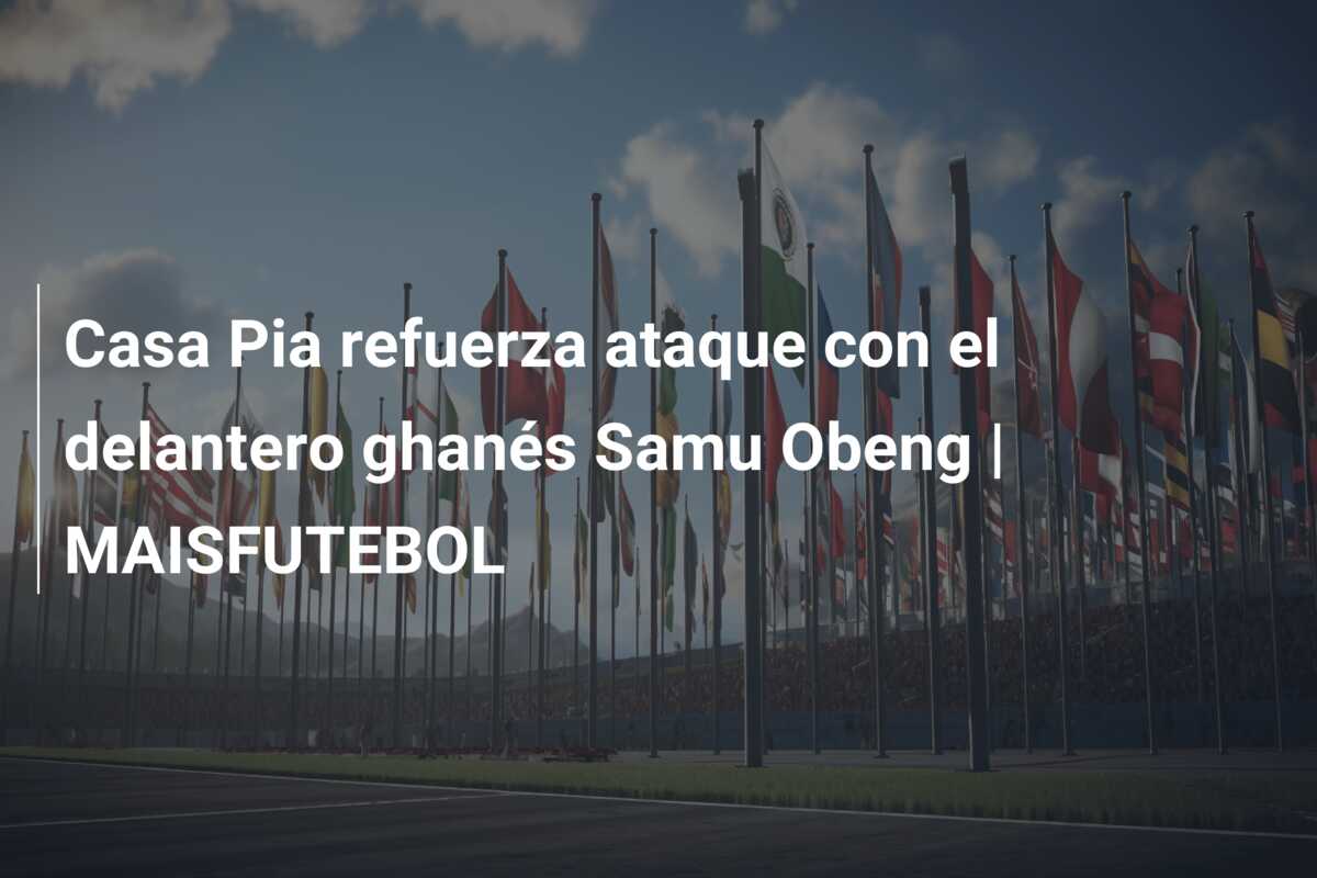 Casa Pia refuerza ataque con el delantero ghanés Samu Obeng | MAISFUTEBOL