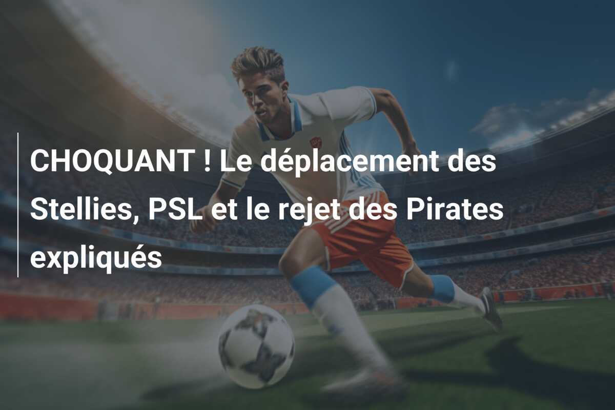CHOQUANT ! Le déplacement des Stellies, PSL et le rejet des Pirates expliqués