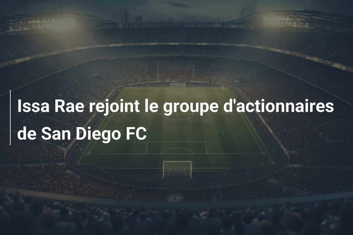 Issa Rae rejoint le groupe d'actionnaires de San Diego FC