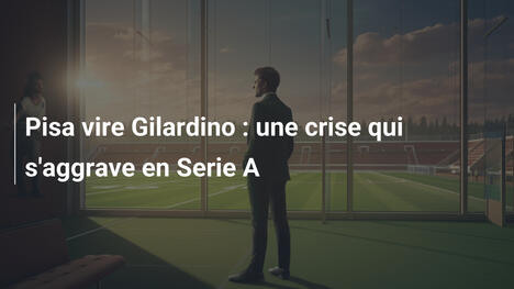 Pisa vire Gilardino : une crise qui s'aggrave en Serie A