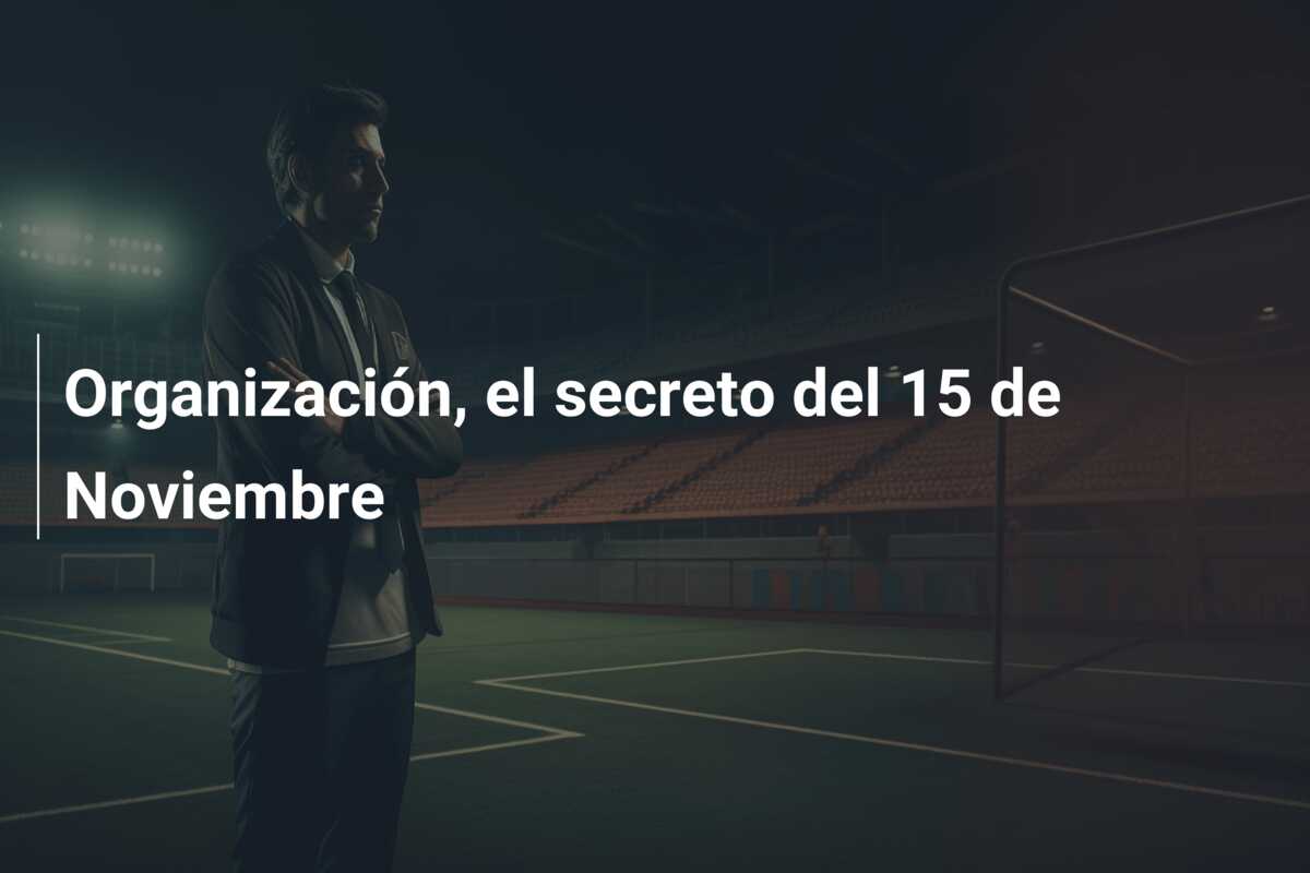 Organización, el secreto del 15 de Noviembre