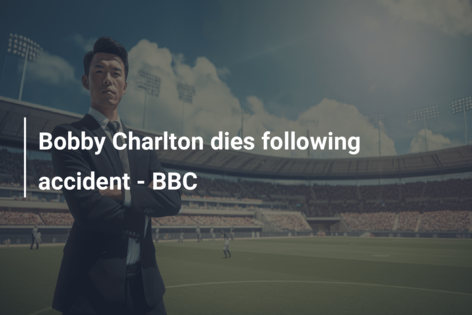 Ο Bobby Charlton πεθαίνει μετά από ατύχημα – BBC