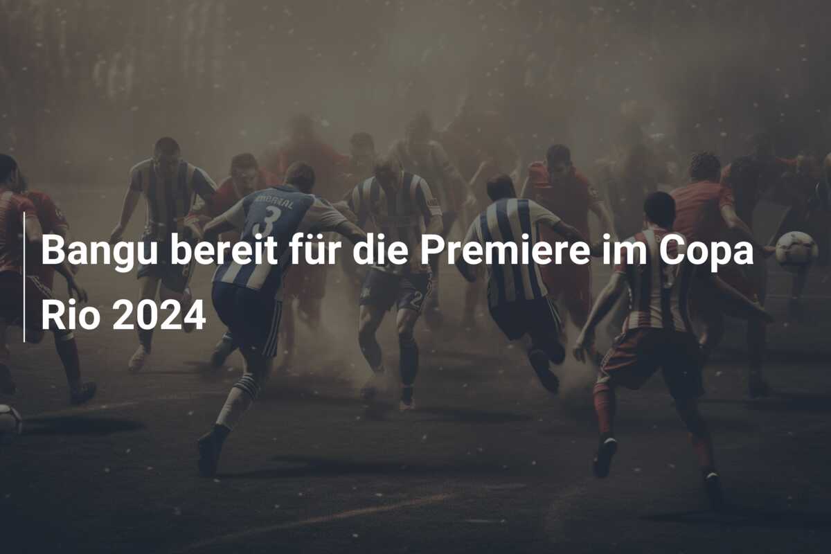Bangu bereit für die Premiere im Copa Rio 2024
