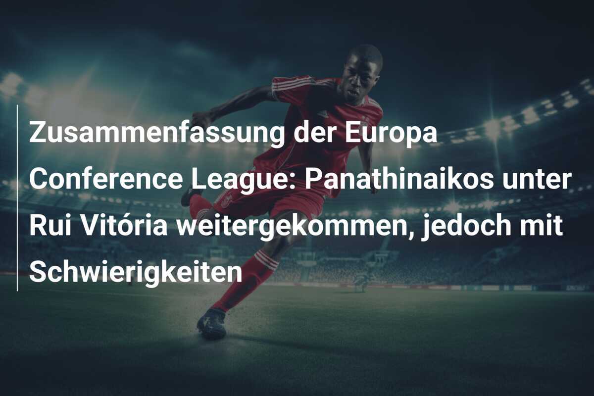 Zusammenfassung der Europa Conference League: Panathinaikos unter Rui Vitória weitergekommen, jedoch mit Schwierigkeiten