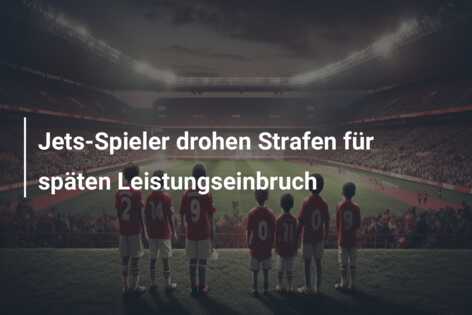 Jets-Spieler drohen Strafen für späten Leistungseinbruch
