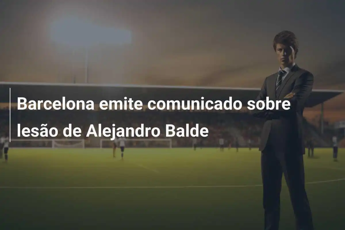 Barcelona emite comunicado sobre lesão de Alejandro Balde