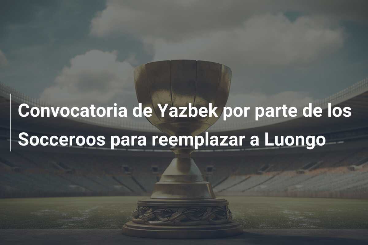 Convocatoria de Yazbek por parte de los Socceroos para reemplazar a Luongo