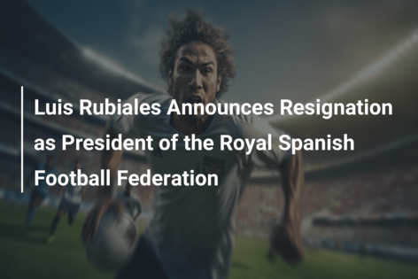 Luis Rubiales Announces Resignation as President of the Royal Spanish Football Federation