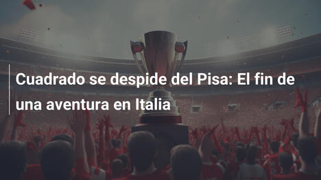 Cuadrado se despide del Pisa: El fin de una aventura en Italia