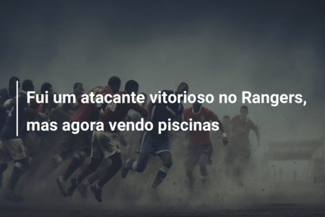 Fui um atacante vitorioso no Rangers, mas agora vendo piscinas