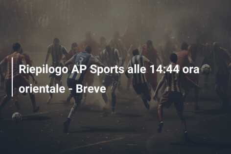 Riepilogo AP Sports alle 14:44 ora orientale – Breve
