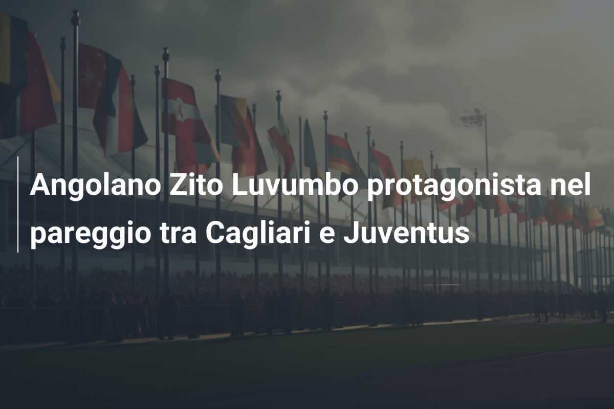 Angolano Zito Luvumbo protagonista nel pareggio tra Cagliari e Juventus