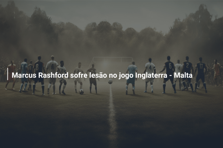 Marcus Rashford sofre lesão no jogo Inglaterra – Malta