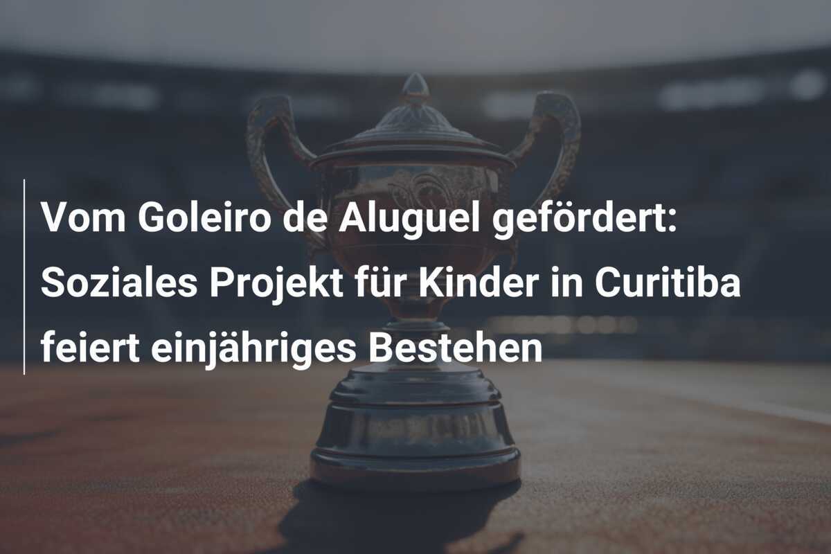 Vom Goleiro de Aluguel gefördert: Soziales Projekt für Kinder in Curitiba feiert einjähriges Bestehen