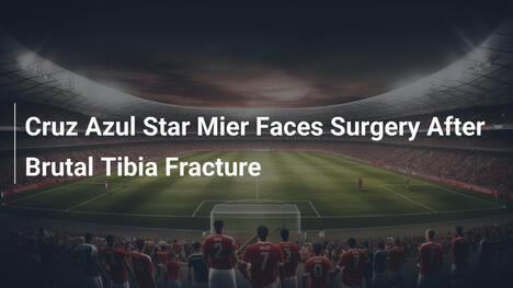 Kevin Mier de Cruz Azul opéré après une fracture tibiale violente