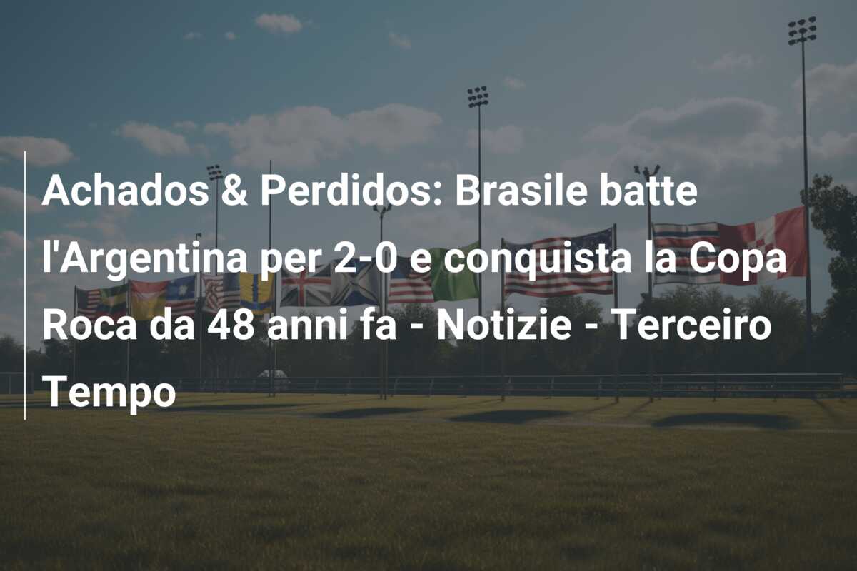 Achados & Perdidos: Brasile batte l’Argentina per 2-0 e conquista la Copa Roca da 48 anni fa – Notizie – Terceiro Tempo