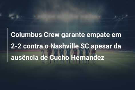Columbus Crew garante empate em 2-2 contra o Nashville SC apesar da ausência de Cucho Hernandez