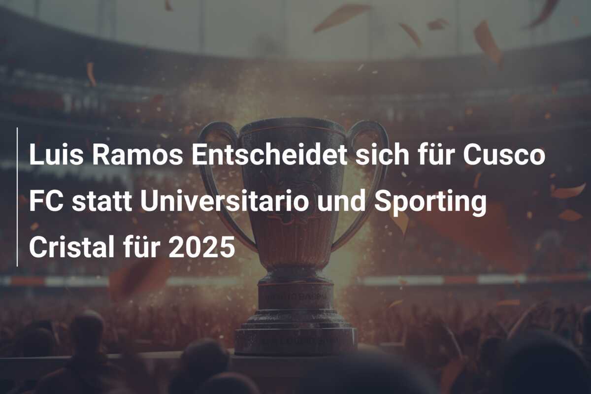 Luis Ramos Entscheidet sich für Cusco FC statt Universitario und Sporting Cristal für 2025