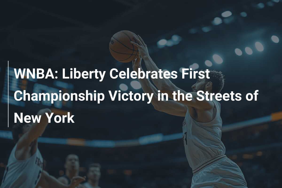 WNBA Liberty Celebrates First Championship Victory in the Streets of