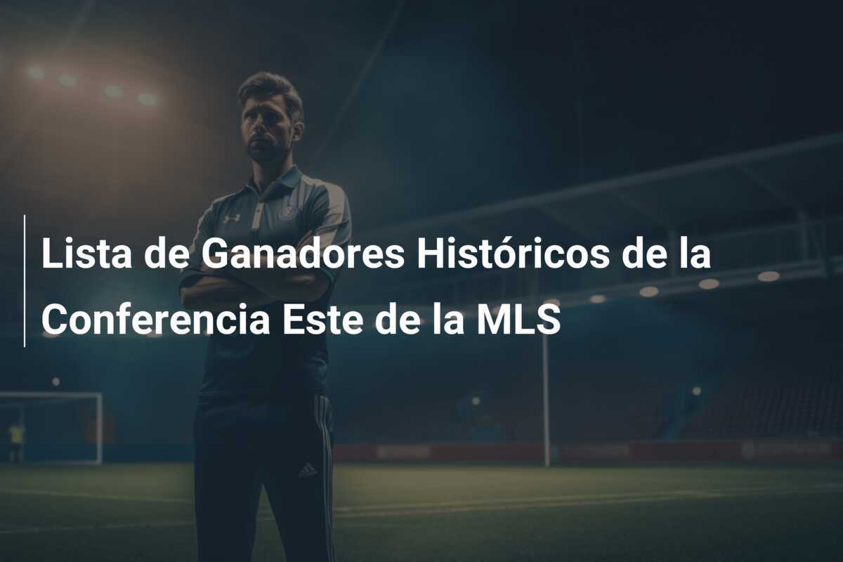 Lista de Ganadores Históricos de la Conferencia Este de la MLS
