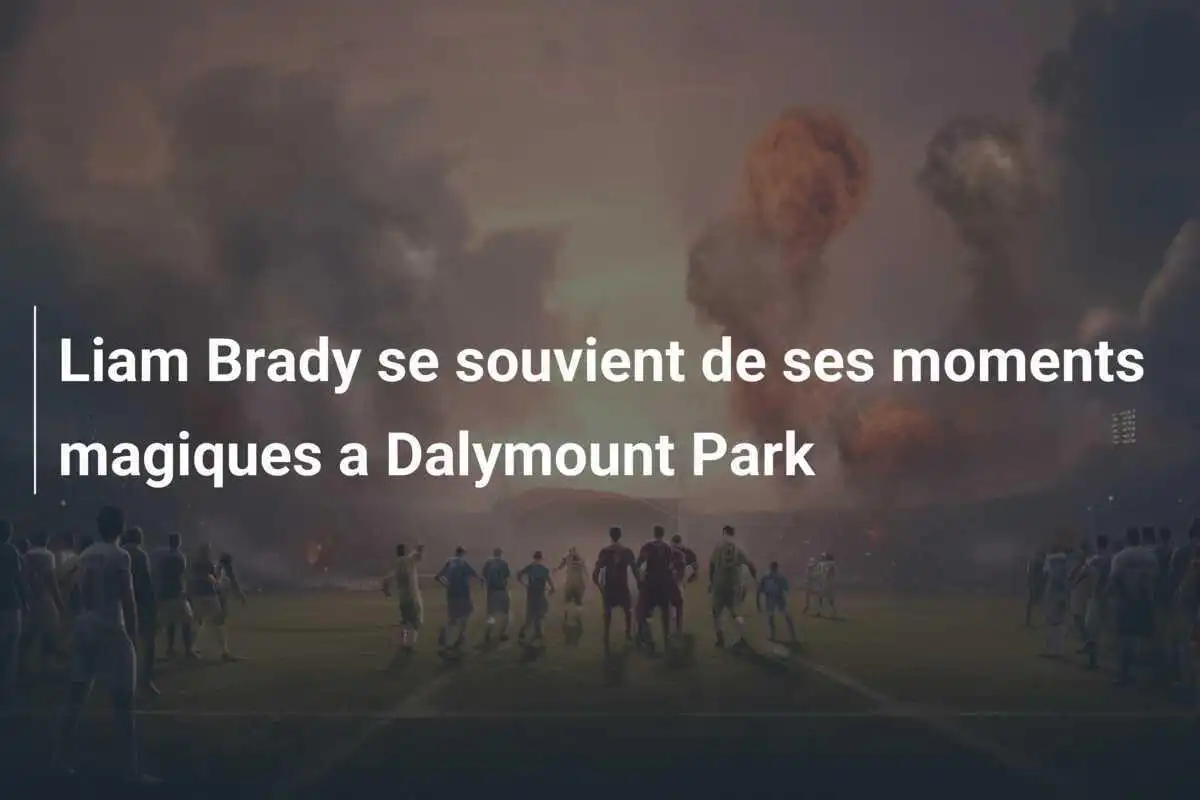 Liam Brady se souvient de ses moments magiques a Dalymount Park