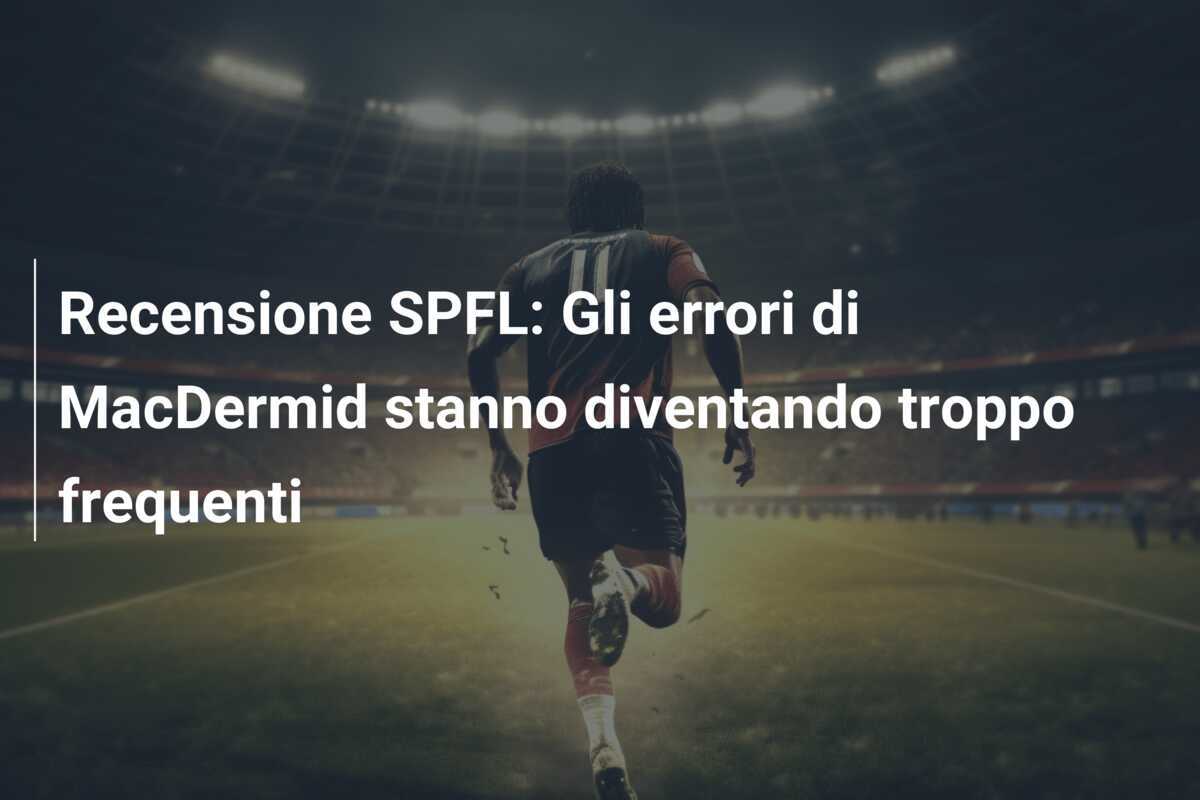 Recensione SPFL: Gli errori di MacDermid stanno diventando troppo frequenti