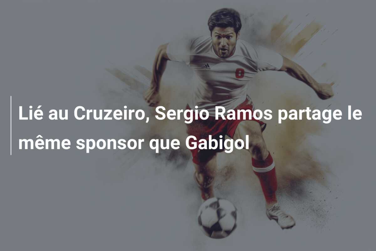 Lié au Cruzeiro, Sergio Ramos partage le même sponsor que Gabigol