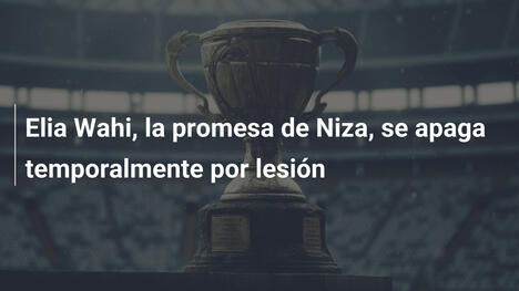 Elia Wahi, la promesa de Niza, se apaga temporalmente por lesión