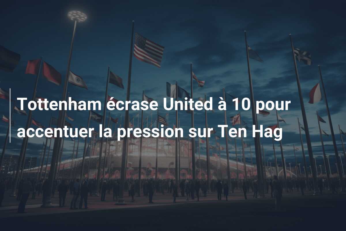 Tottenham écrase United à 10 pour accentuer la pression sur Ten Hag