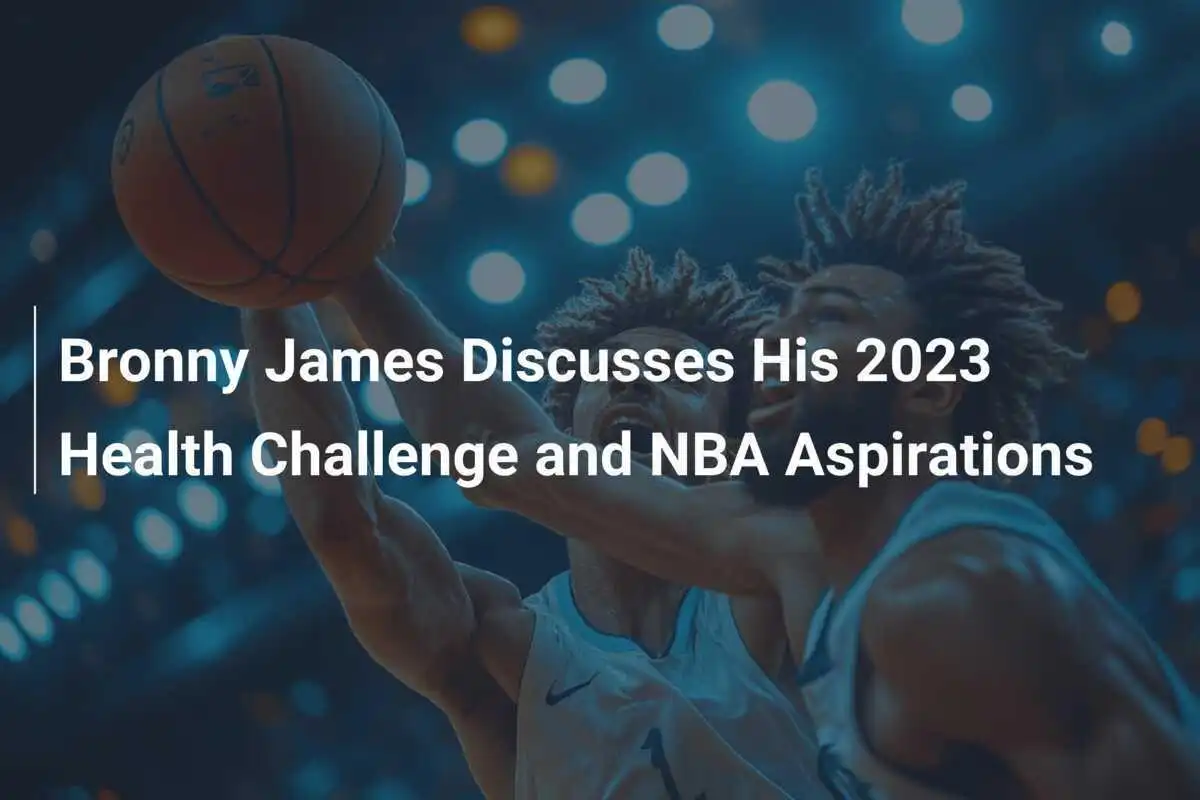 Bronny James parla della sua sfida sanitaria del 2023 e delle aspirazioni NBA