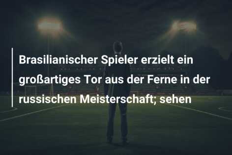 Brasilianischer Spieler erzielt ein großartiges Tor aus der Ferne in der russischen Meisterschaft; sehen