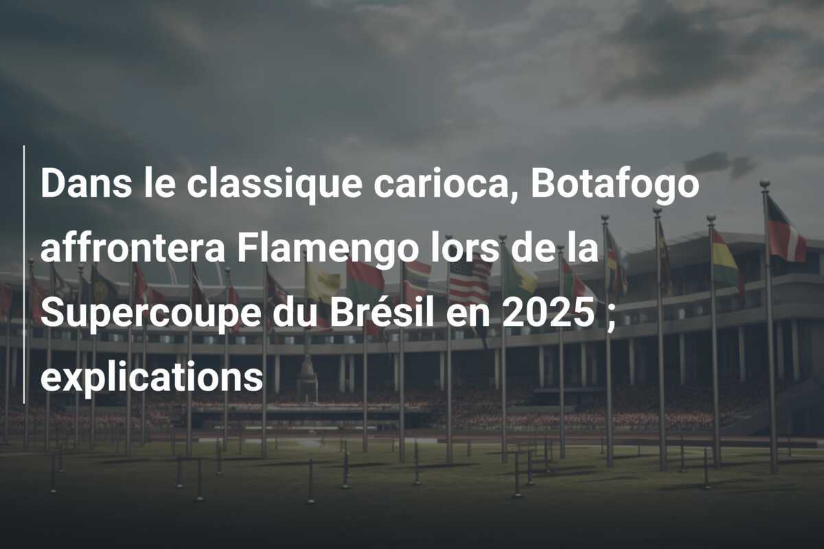 Dans le classique carioca, Botafogo affrontera Flamengo lors de la Supercoupe du Brésil en 2025 ; explications