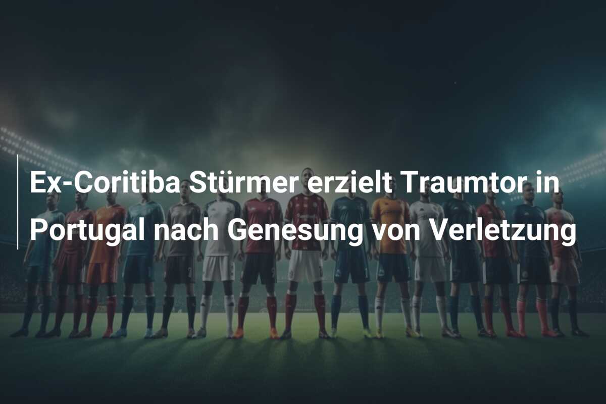 Ex-Coritiba Stürmer erzielt Traumtor in Portugal nach Genesung von Verletzung