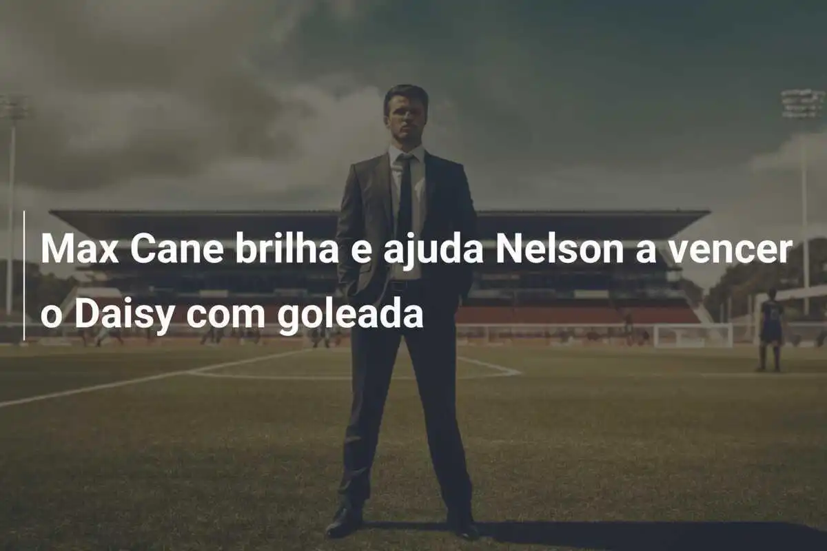 Max Cane brilha e ajuda Nelson a vencer o Daisy com goleada